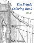 The Bridge Coloring Book vol. 2: Adult Sketch Book By Taylor Gardner Cover Image