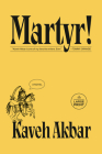 Martyr!: A novel By Kaveh Akbar Cover Image