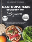 Gastroparesis Cookbook for Beginners: Over 100 Delicious Recipes for Digestive Wellbeing to Managing, Healing and Treating Gastroparesis/ 30 days meal By Benjamin Thompson Cover Image