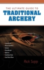 The Ultimate Guide to Traditional Archery (Ultimate Guides) Cover Image