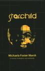 Starchild: A Memoir of Adoption, Race, and Family By Michaela Foster Marsh Cover Image