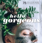 Hello Gorgeous: 75 Fabulous DIY Facials You Can Do At Home By Stephanie Gerber Cover Image