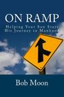 On Ramp: Helping your son start on the journey to manhood By Bob Moon Cover Image