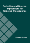 Galectins and Disease Implications for Targeted Therapeutics By Shawana Heaney (Editor) Cover Image