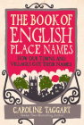 The Book of English Place Names: How Our Towns and Villages Got Their Names By Caroline Taggart Cover Image