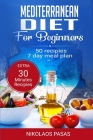 Mediterranean Diet for Beginners: A complete Guide. More than 50 Recipes, Healty and Easy to make: Breakfast, Lunch and Dinner. 2 Weeks Diet Meal Plan Cover Image