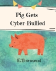 Pig Gets Cyber-Bullied By E. Townsend Cover Image