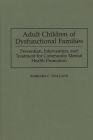 Adult Children of Dysfunctional Families: Prevention, Intervention, and Treatment for Community Mental Health Promotion (Studies; 72) By Barbara C. Wallace Cover Image