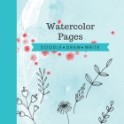 Watercolor Pages: Doodle, Draw, and Write By Modern Sun Publishing Cover Image