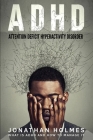 ADHD: Attention Deficit Hyperactivity Disorder: What Is ADHD And How To Manage It By Jonathan Holmes Cover Image