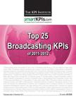 Top 25 Broadcasting KPIs of 2011-2012 By Smartkpis Com, Aurel Brudan (Editor), The Kpi Institute Cover Image