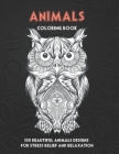 Animals - Coloring Book - 100 Beautiful Animals Designs for Stress Relief and Relaxation Cover Image