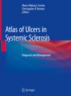 Atlas of Ulcers in Systemic Sclerosis: Diagnosis and Management By Marco Matucci-Cerinic (Editor), Christopher P. Denton (Editor) Cover Image