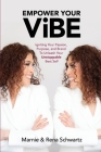 Empower Your ViBE: Igniting Your Passion, Purpose, and Brand To Unleash Your Unstoppable Best Self By Marnie And Rena Schwartz, Susan Schwartz (Foreword by), Jenni Schwartz (Solmark Creative) (Cover Design by) Cover Image