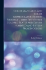 Color Standards and Color Nomenclature, Robert Ridgway ... With Fifty?three Colored Plates and Eleven Hundred and Fifteen Named Colors. Cover Image
