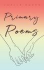 Primary Poems By Joelle Bahdo Cover Image