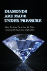 Diamonds Are Made Under Pressure: How We Can Turn Lose To Win, Journey Of Overcome Difficulties: Art Collecting By Alphonso Swanton Cover Image