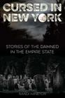 Cursed in New York: Stories of the Damned in the Empire State By Randi Minetor Cover Image