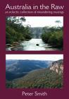 Australia in the Raw: An Eclectic Collection of Meandering Musings By Peter Smith Cover Image