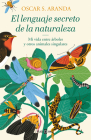 El lenguaje secreto de la naturaleza / The Secret Language of Nature By Oscar S. Aranda Cover Image
