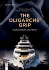 The Oligarchs' Grip: Fusing Wealth and Power By David Lingelbach, Valentina Rodríguez Guerra Cover Image