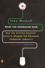 What the Dormouse Said: How the Sixties Counterculture Shaped the Personal Computer Industry By John Markoff Cover Image