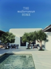 The Mediterranean Home: Residential Architecture and Interiors with a Southern Touch By Gestalten (Editor) Cover Image