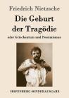 Die Geburt der Tragödie: oder Griechentum und Pessimismus By Friedrich Wilhelm Nietzsche Cover Image