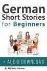 German Short Stories for Beginners + Audio Download: Improve your reading, pronunication and listening skills in German. Learn German with Stories Cover Image