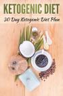 Ketogenic Diet: 30 Day Ketogenic Diet Plan By Lela Gibson Cover Image
