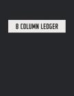 8 Column Ledger: Accounting Book for Bookkeeping and Expense Tracking - 120 Pages, 8.5 x 11 - Luxurious Black Cover Cover Image