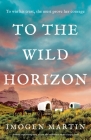 To the Wild Horizon: A totally captivating story of love and endurance on the Oregon Trail By Imogen Martin Cover Image