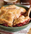 Rustic Fruit Desserts: Crumbles, Buckles, Cobblers, Pandowdies, and More [A Cookbook] By Cory Schreiber, Julie Richardson Cover Image
