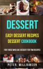 Dessert: Easy Dessert Recipes Desert Cookbook (For Those Who Like Dessert For Two Recipes) By Peter Williamson Cover Image