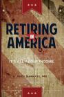 Retiring in America: It's All About Income By Andy Barkate MS Cover Image