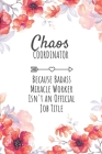 Chaos Coordinator Because Badass Miracle Worker Isn't an Official Job Title: Chaos Coordinator Gifts, Notebook for Coordinator, Coordinator Appreciati By Eamin Creative Publishing Cover Image
