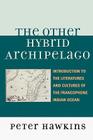 The Other Hybrid Archipelago: Introduction to the Literatures and Cultures of the Francophone Indian Ocean (After the Empire: The Francophone World and Postcolonial Fra) By Peter Hawkins Cover Image