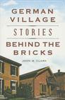 German Village Stories Behind the Bricks (Landmarks) By John M. Clark Cover Image