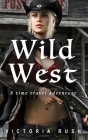 Wild West: A Time Travel Adventure By Victoria Rush Cover Image