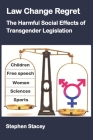 Law Change Regret: The Harmful Social Effects of Transgender Legislation By Stephen Stacey Cover Image