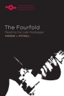 The Fourfold: Reading the Late Heidegger (Studies in Phenomenology and Existential Philosophy) Cover Image
