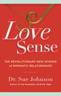 Love Sense: The Revolutionary New Science of Romantic Relationships (The Dr. Sue Johnson Collection #2) Cover Image