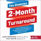The Diabetes 2-Month Turnaround Lib/E: A Safe, Effective, and Scientifically Sound Approach to Getting Your Diabetes Back on Track By Donna Postel (Read by), Cpt, Bc-Adm Cover Image