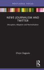 News Journalism and Twitter: Disruption, Adaption and Normalisation (Disruptions) By Chrysi Dagoula Cover Image