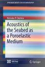 Acoustics of the Seabed as a Poroelastic Medium (Springerbriefs in Oceanography) By Nicholas P. Chotiros Cover Image