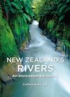 New Zealand's Rivers: An Environmental History By Catherine Heather Knight Cover Image