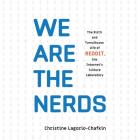 We Are the Nerds: The Birth and Tumultuous Life of Reddit, the Internet's Culture Laboratory Cover Image