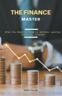 The Finace Master: What you Need to Know to Achieve Lasting Financial Freedom Cover Image
