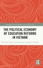 The Political Economy of Education Reforms in Vietnam (Routledge Critical Studies in Asian Education) By Minh Quang Nguyen (Editor), James Albright (Editor) Cover Image