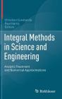 Integral Methods in Science and Engineering: Analytic Treatment and Numerical Approximations Cover Image
